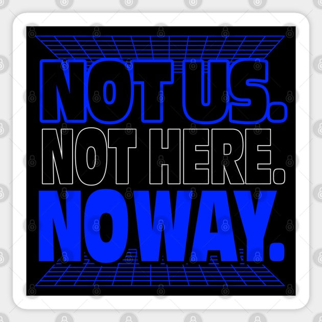 Not Us. Not Here. No Way. Sticker by VOLPEdesign